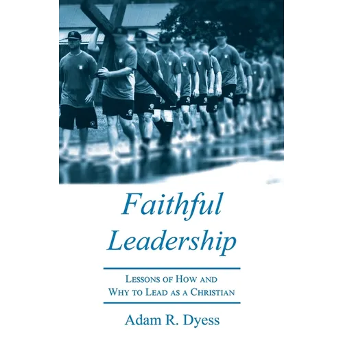 Faithful Leadership: Lessons of How and Why to Lead as a Christian
