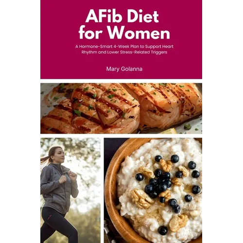 AFib Diet for Women: A Hormone-Smart 4-Week Plan to Support Heart Rhythm and Lower Stress-Related Triggers