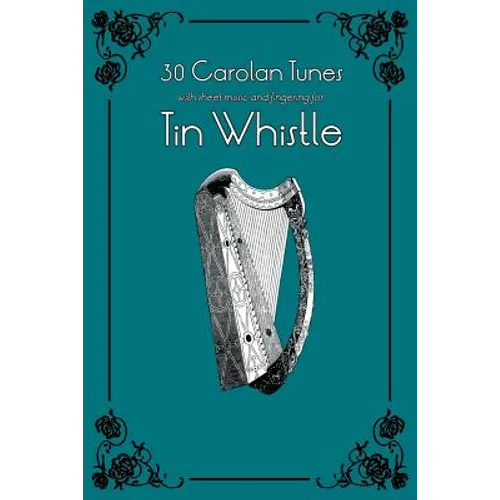 30 Carolan Tunes with Sheet Music and Fingering for Tin Whistle