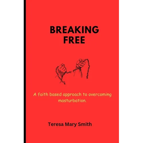 Breaking free: A faith based approach to overcoming masturbation