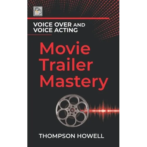 Voice Over and Voice Acting: Movie Trailer Mastery