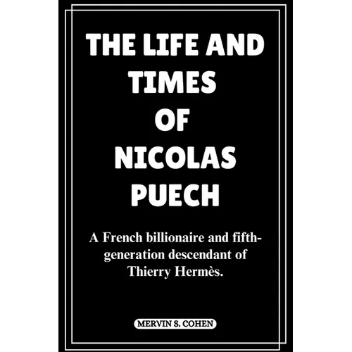 The Life and Times of Nicolas Puech: A French billionaire and fifth-generation descendant of Thierry Hermès.