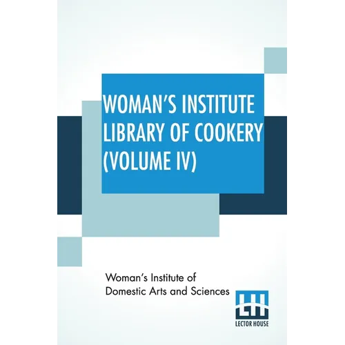 Woman's Institute Library Of Cookery (Volume IV): Salads And Sandwiches, Cold And Frozen Desserts, Cakes, Cookies, And Puddings, Pastries And Pies