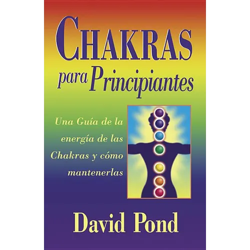Chakras Para Principiantes: Una Guia Para Equilibrar la Energia de Sus Chakras = Chakras for Beginners