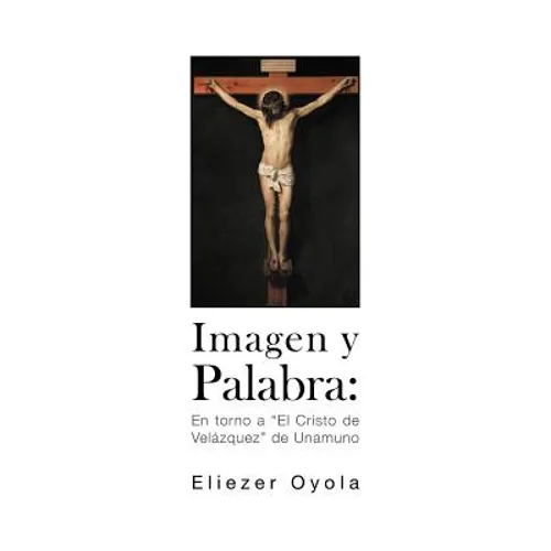 Imagen y Palabra: En Torno a "El Cristo de Velazquez" de Unamuno