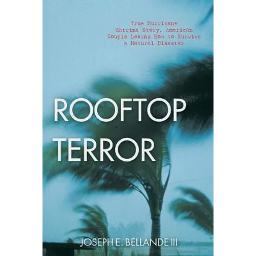Rooftop Terror: True Hurricane Katrina Story, American Couple Learns How to Survive a Natural Disaster