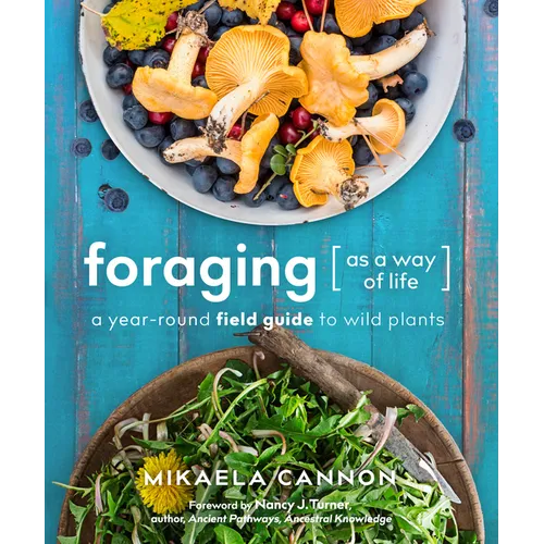 Foraging as a Way of Life: A Year-Round Field Guide to Wild Plants
