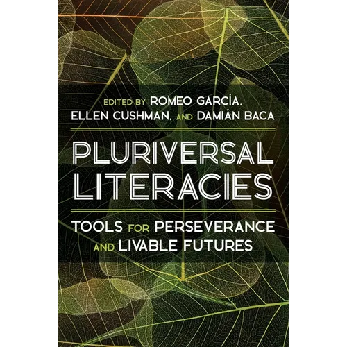 Pluriversal Literacies: Tools for Perseverance and Livable Futures