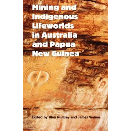Mining and Indigenous Lifeworlds in Australia and Papua New Guinea