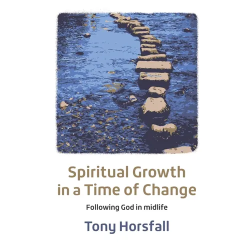 Spiritual Growth in a Time of Change: Following God in midlife