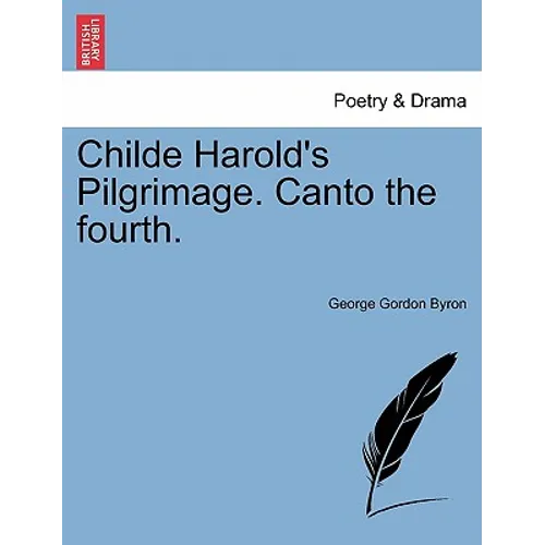Childe Harold's Pilgrimage. Canto the Fourth.