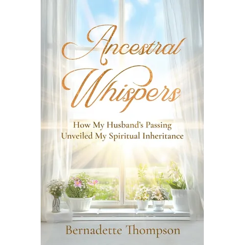 Ancestral Whispers: How My Husband's Passing Unveiled My Spiritual Inheritance