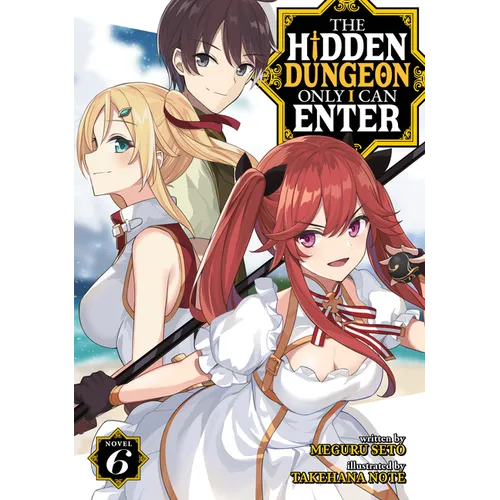 The Hidden Dungeon Only I Can Enter (Light Novel) Vol. 6