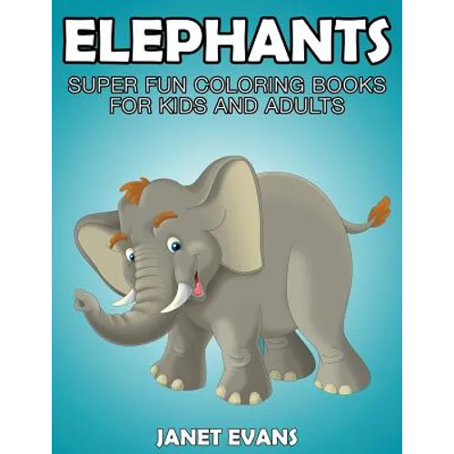 Elephants: Super Fun Coloring Books for Kids and Adults