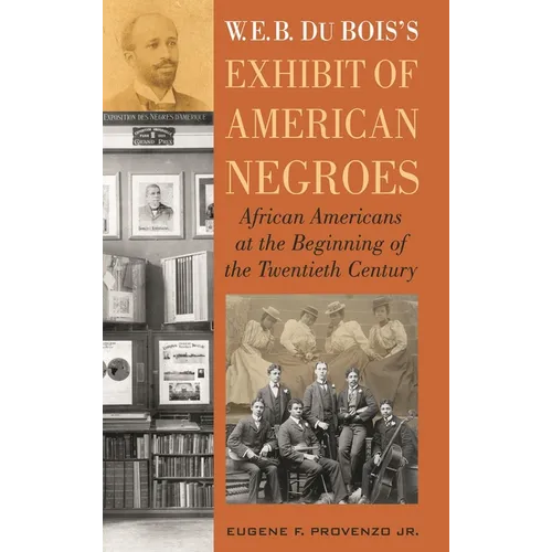 W. E. B. Dubois's Exhibit of American Negroes: African Americans at the Beginning of the Twentieth Century