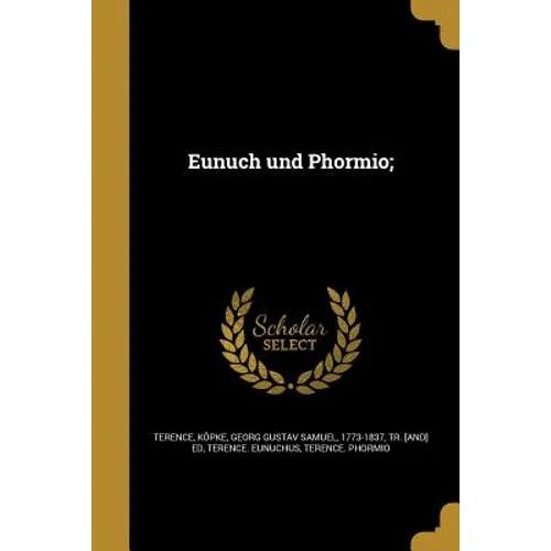 Eunuch und Phormio;