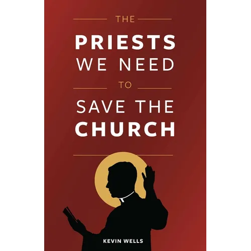The Priests We Need to Save the Church