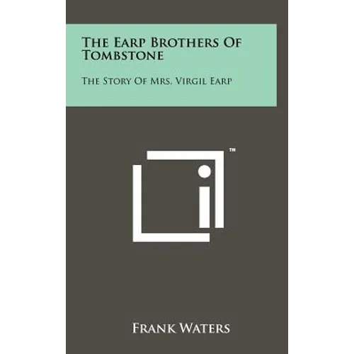 The Earp Brothers of Tombstone: The Story of Mrs. Virgil Earp