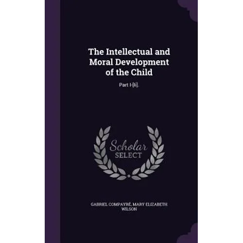 The Intellectual and Moral Development of the Child: Part I-[Ii].