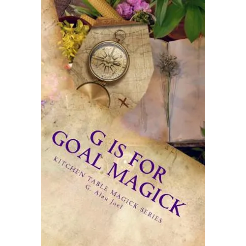 G is for Goal Magick: Kitchen Table Magick Series
