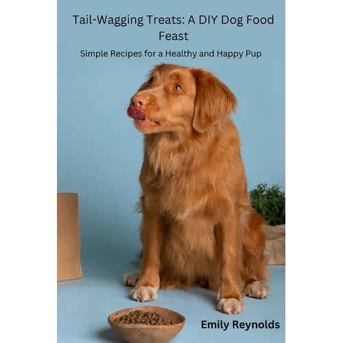Tail- Wagging Treats: Simple recipes for a healthy and happy pup