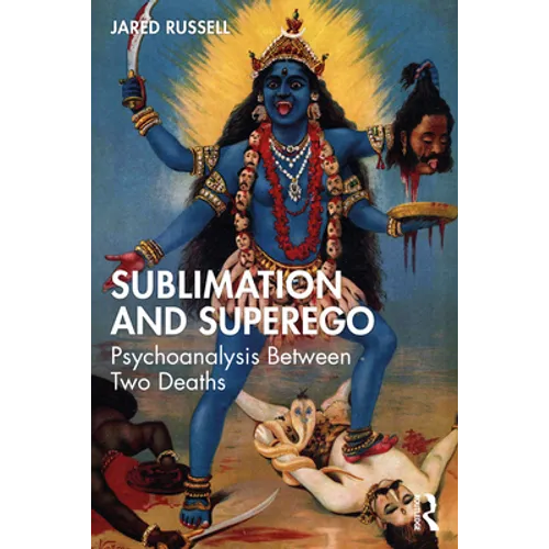 Sublimation and Superego: Psychoanalysis Between Two Deaths
