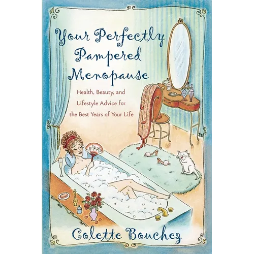 Your Perfectly Pampered Menopause: Health, Beauty, and Lifestyle Advice for the Best Years of Your Life