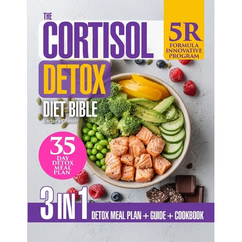 The Cortisol Detox Diet Bible: 3-in-1 Guide with the Formula "5R" Plan to Support Stress Resilience & Hormonal Balance Naturally, 88 Nourishing Recipe