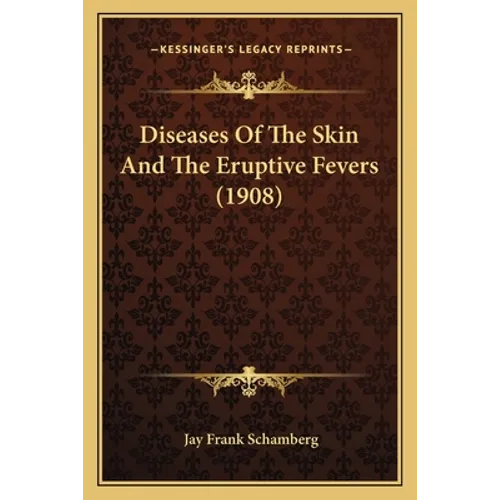 Diseases Of The Skin And The Eruptive Fevers (1908)