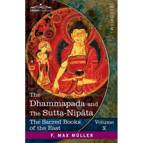 The Dhammapada and The Sutta-Nipâta: With the Sanatsugâtîya and the Anugîtâ