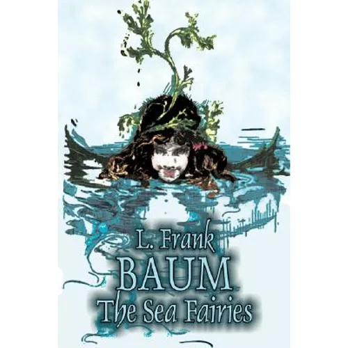 The Sea Fairies by L. Frank Baum, Fiction, Fantasy, Literary, Fairy Tales, Folk Tales, Legends & Mythology