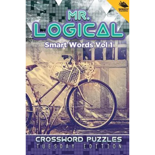 Mr. Logical Smart Words Vol 1: Crossword Puzzles Tuesday Edition