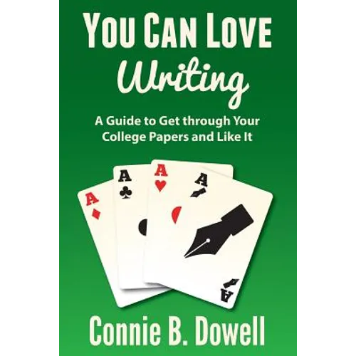 You Can Love Writing: A Guide to Get through Your College Papers and Like It