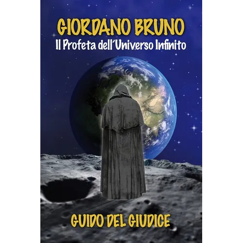Giordano Bruno: Il Profeta dell'universo infinito
