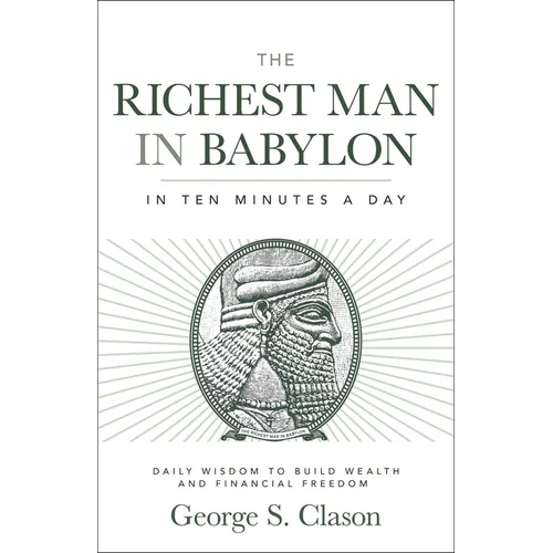 The Richest Man in Babylon in Ten Minutes a Day: Daily Wisdom to Build Wealth and Financial Freedom