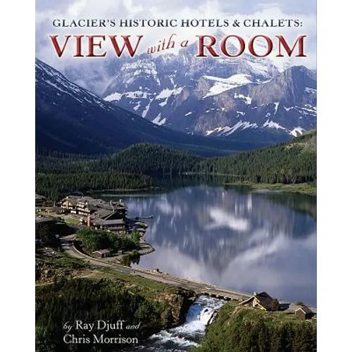 Glacier's Historic Hotels & Chalets: View with a Room