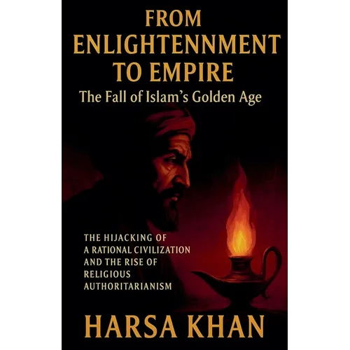 From Enlightenment to Empire: The Fall of Islam's Golden Age