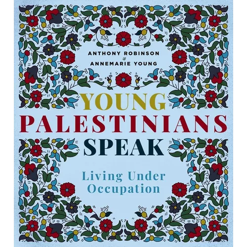 Young Palestinians Speak: Living Under Occupation