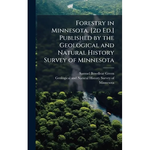Forestry in Minnesota. [2d Ed.] Published by the Geological and Natural History Survey of Minnesota