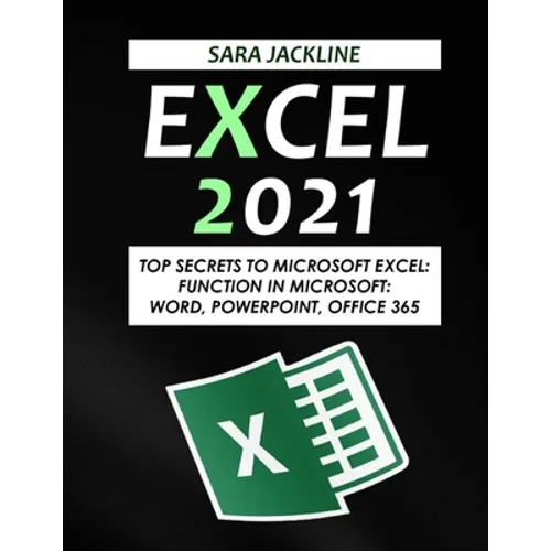 Excel 2021: Top Secrets To Microsoft Excel: Function In Microsoft: Word, Powerpoint, Office 365