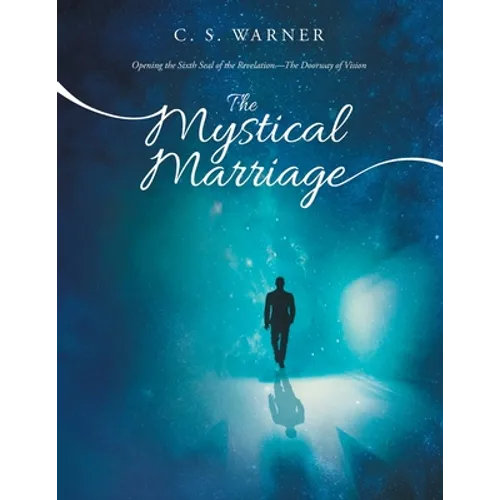 The Mystical Marriage: Opening the Sixth Seal of the Revelation-The Doorway of Vision