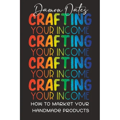 Crafting Your Income: How to Market Your Handmade Products