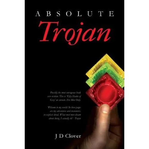 Absolute Trojan: The hottest book about online dating and sex ever written. 'Fifty Shades Of Grey' on steroids. Explicit and outrageous