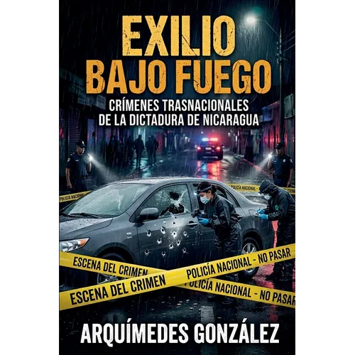 Exilio bajo fuego, Crímenes trasnacionales de la dictadura de Nicaragua