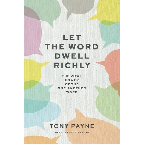 Let the Word Dwell Richly: The vital power of the one-another word