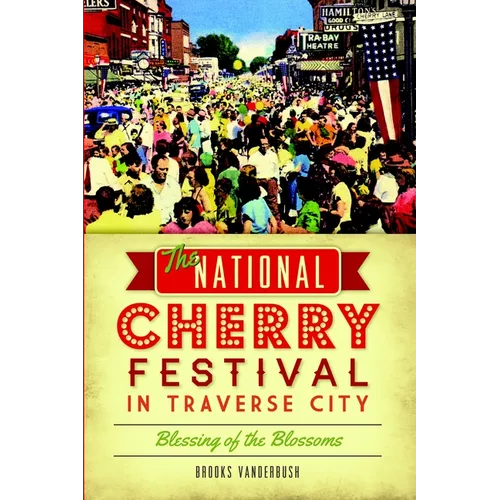 The National Cherry Festival in Traverse City: Blessing of the Blossoms