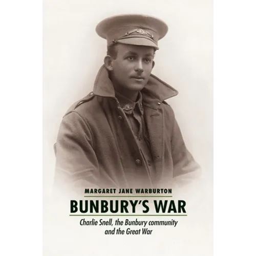 Bunbury's War: Charlie Snell, the Bunbury community and the Great War