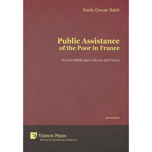 Public Assistance of the Poor in France: From the Middle Ages to the Late 19th Century (New Edition)