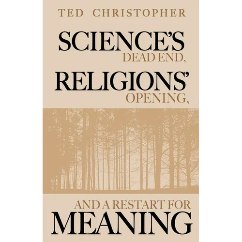 Science's Dead End, Religions' Opening, and a Restart for Meaning