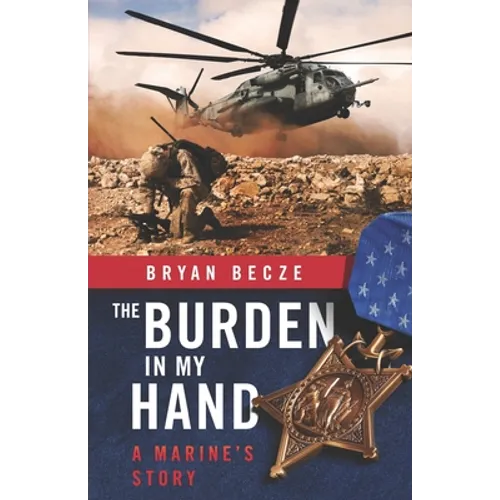 The Burden in My Hand: A Marine's Story